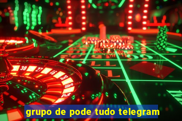 grupo de pode tudo telegram